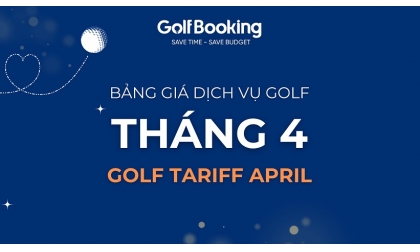Bảng giá dịch vụ golf tháng 4/2025 - Siêu Tiết kiệm - Kèm nhiều ưu đãi